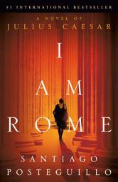 Icon image I Am Rome: A Novel of Julius Caesar