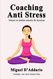 Icon image Coaching Anti Stress: Vencer os medos através de técnicas