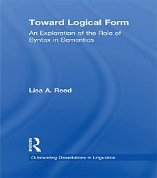 Icon image Toward Logical Form: An Exploration of the Role of Syntax in Semantics