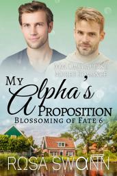 Icon image My Alpha’s Proposition (Blossoming of Fate 6): MM Alpha/Omega Mpreg Gay Romance