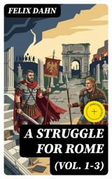 Icon image A Struggle for Rome (Vol. 1-3): Enriched edition. Historical Novel