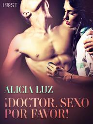 Icon image ¡Doctor, Sexo Por Favor! - Relato corto erótico
