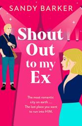 Icon image Shout Out To My Ex: A completely hilarious, enemies to lovers romantic comedy from Sandy Barker
