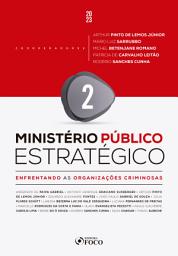 Icon image Ministério Público Estratégico - Vol. 2: Enfrentando as Organizações Criminosas