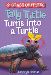 Icon image Tally Tuttle Turns into a Turtle (Class Critters #1)