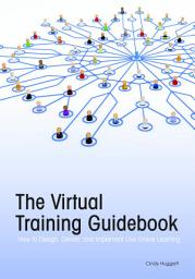 Icon image The Virtual Training Guidebook: How to Design, Deliver, and Implement Live Online Learning