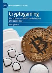 Icon image Cryptogaming: Blockchain and the Financialization of Videogames