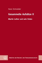 Icon image Gesammelte Aufsätze II: Martin Luther und sein Orden