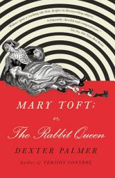 Icon image Mary Toft; or, The Rabbit Queen: A Novel