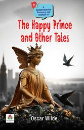 Icon image A Comprehensive Summary and Analysis of The Happy Prince and other Tales: Demanding Ebook Book