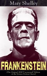 Icon image Frankenstein (The Original 1818 'Uncensored' Edition of the Science Fiction Classic)