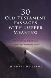 Icon image 30 Old Testament Passages with Deeper Meaning: The Surprising Significance of Seemingly Ordinary Verses