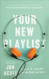 Icon image Your New Playlist: The Student's Guide to Tapping into the Superpower of Mindset