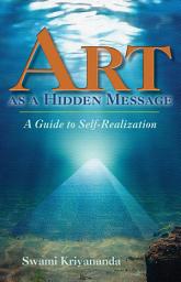 Icon image Art as a Hidden Message: A Guide to Self-Realization