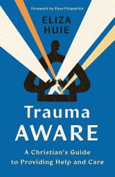 Icon image Trauma Aware: A Christian's Guide to Providing Help and Care