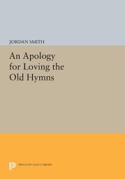 Icon image An Apology for Loving the Old Hymns
