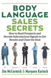 Icon image Body Language Sales Secrets: How to Read Prospects and Decode Subconscious Signals to Get Results and Close the Deal