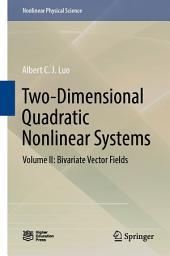 Icon image Two-Dimensional Quadratic Nonlinear Systems: Volume II: Bivariate Vector Fields