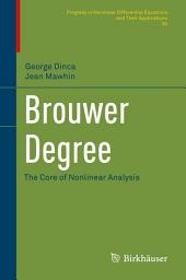 Icon image Brouwer Degree: The Core of Nonlinear Analysis