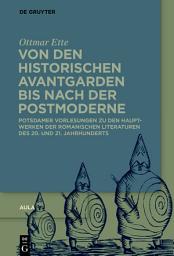 Icon image Von den historischen Avantgarden bis nach der Postmoderne: Potsdamer Vorlesungen zu den Hauptwerken der Romanischen Literaturen des 20. und 21. Jahrhunderts