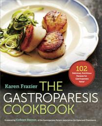 Icon image The Gastroparesis Cookbook: 102 Delicious, Nutritious Recipes for Gastroparesis Relief