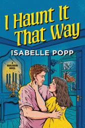 Icon image I Haunt It That Way: A Spicy Spooky Fall Enemies to Lovers Romance