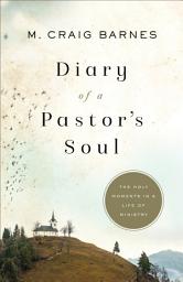 Icon image Diary of a Pastor's Soul: The Holy Moments in a Life of Ministry