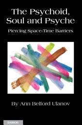 Icon image The Psychoid, Soul and Psyche: Piercing Space-Time Barriers