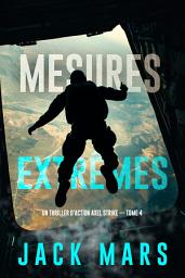 Icon image Mesures extrêmes (Un thriller d'action Axel Strike — tome 4)
