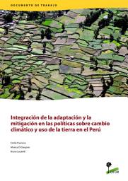 Icon image IntegraciÃ³n de la adaptaciÃ³n y la mitigaciÃ³n en las polÃ­ticas sobre cambio climÃ¡tico y uso de la tierra en el PerÃº