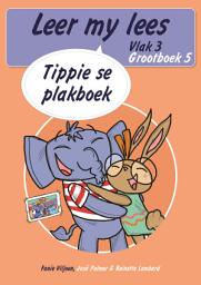 Icon image Leer my lees (Vlak 3 Grootboek 5): Tippie se plakboek (Skooluitgawe)