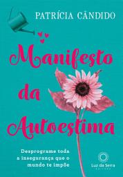 Icon image Manifesto da Autoestima: Desprograme toda a insegurança que o mundo te impõe