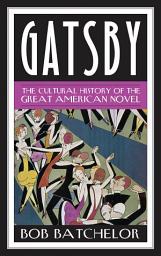 Icon image Gatsby: The Cultural History of the Great American Novel