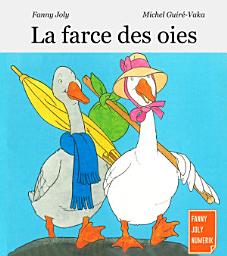 Icon image La farce des oies: Un livre illustré pour les enfants de 3 à 5 ans