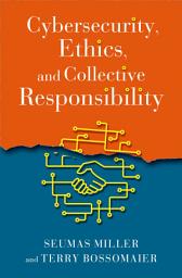 Icon image Cybersecurity, Ethics, and Collective Responsibility