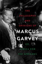 Icon image The Philosophy and Opinions of Marcus Garvey: Or, Africa for the Africans