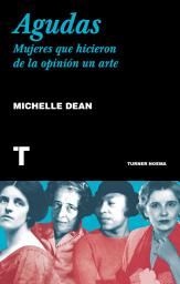 Icon image Agudas: Mujeres que hicieron de la opinión un arte