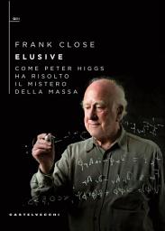 Icon image Elusive: Come Peter Higgs ha risolto il mistero della massa
