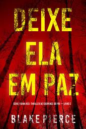Icon image Deixe Ela Em Paz (Série Fiona Red: Thriller de Suspense do FBI — Livro 2)