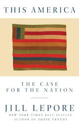 Icon image This America: The Case for the Nation