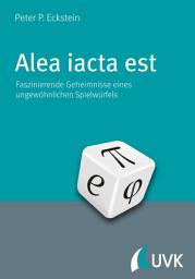 Icon image Alea iacta est: Faszinierende Geheimnisse eines ungewöhnlichen Spielwürfels