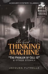 Icon image The Great Thinking Machine: "The Problem of Cell 13" and Other Stories