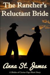 Icon image The Rancher's Reluctant Bride: A Historical Western Short Story