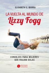 Icon image La vuelta al mundo de Lizzy Fogg: Consejos para mujeres que viajan solas