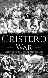 Icon image Cristero War: A History from Beginning to End