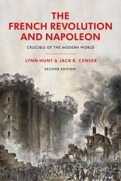 Icon image The French Revolution and Napoleon: Crucible of the Modern World, Edition 2