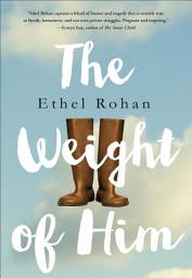 Icon image The Weight of Him: A Novel