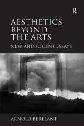 Icon image Aesthetics beyond the Arts: New and Recent Essays