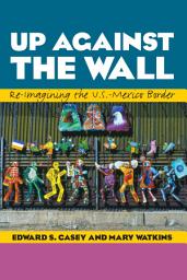 Icon image Up Against the Wall: Re-Imagining the U.S.-Mexico Border
