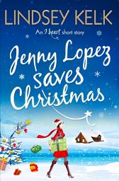 Icon image Jenny Lopez Saves Christmas: An I Heart Short Story